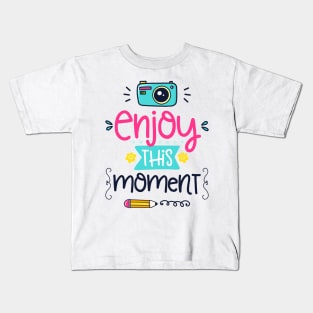 enjoy this moment Kids T-Shirt